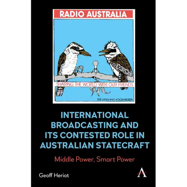 International Broadcasting and Its Contested Role in Australian Statecraft: Middle Power, Smart Power