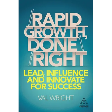 Rapid Growth, Done Right: Lead, Influence and Innovate for Success