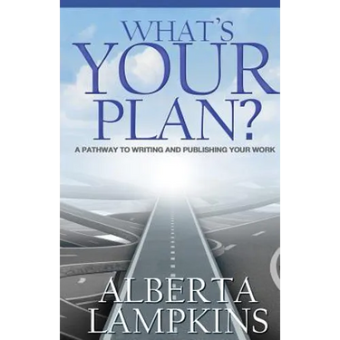 What's Your Plan: A Pathway to Writing and Publishing Your Work