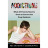 Addictions What All Parents Need to Know to Survive the Drug Epidemic