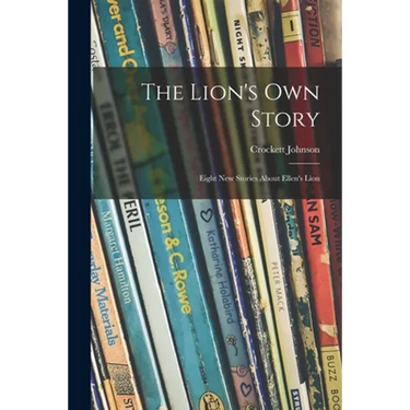 The Lion's Own Story; Eight New Stories About Ellen's Lion