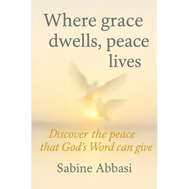 Where grace dwells, peace lives: Discover the peace that God's Word can give