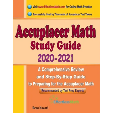 Accuplacer Math Study Guide 2020 - 2021: A Comprehensive Review and Step-By-Step Guide to Preparing for the Accuplacer Math