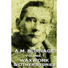A.M. Burrage - The Waxwork & Other Stories: Classics From The Master Of Horror Fiction