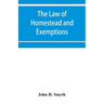 The law of homestead and exemptions