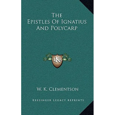 The Epistles Of Ignatius And Polycarp