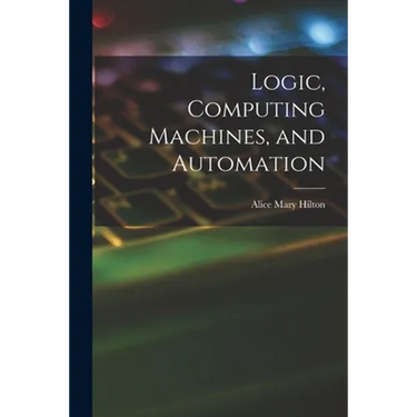 Logic, Computing Machines, and Automation