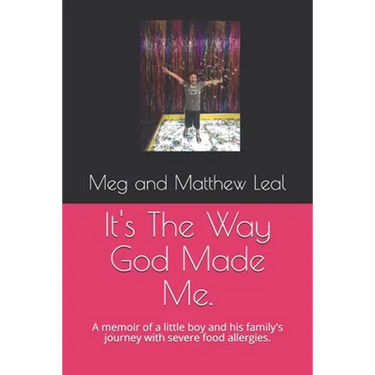 It's The Way God Made Me.: A memoir of a little boy and his family's journey with severe food allergies.