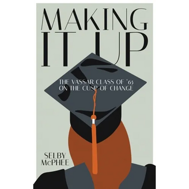 Making it Up: The Vassar Class of '65 on the Cusp of Change