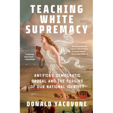 Teaching White Supremacy: America's Democratic Ordeal and the Forging of Our National Identity