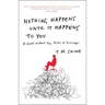Nothing Happens Until It Happens to You: A Novel Without Pay, Perks, or Privileges