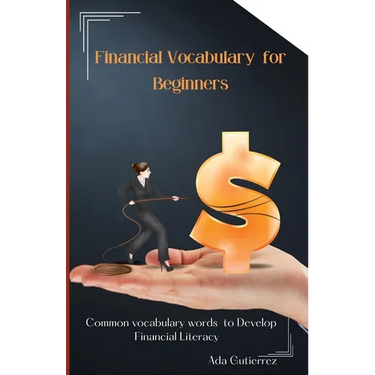 Financial Vocabulary for Beginners: Common Vocabulary Words to Develop Financial Literacy