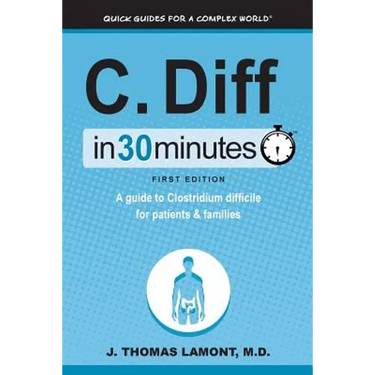 C. Diff in 30 Minutes: A Guide to Clostridium Difficile for Patients & Families