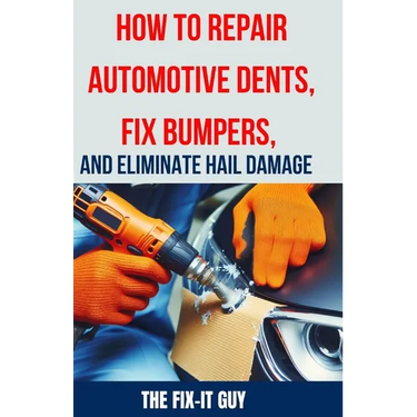 How to Repair Automotive Dents, Fix Bumpers, and Eliminate Hail Damage: The Ultimate Guide to Mastering Auto Body Repair Techniques for Flawless Resul