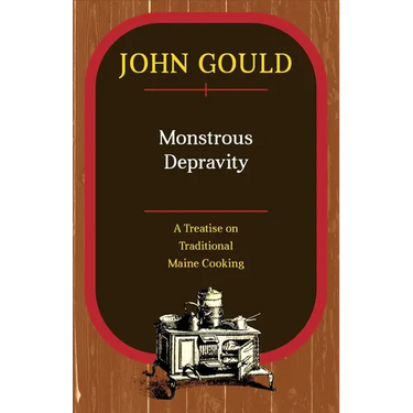 Monstrous Depravity: A Treatise on Traditional Maine Cooking
