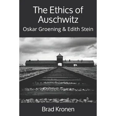 The Ethics of Auschwitz: Oskar Groening & Edith Stein