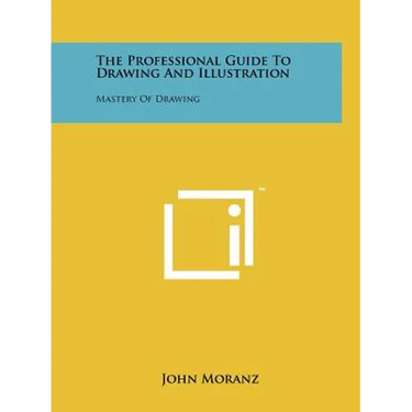 The Professional Guide To Drawing And Illustration: Mastery Of Drawing