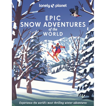 Lonely Planet Epic Snow Adventures of the World: 200 Amazing Winter Adventures Across the Globe Easy & Challenging Experiences Expert Travel Tips Stun