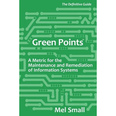 Green Points: The Definitive Guide: A Metric for the Maintenance and Remediation of Information Systems