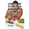 45 Muscle Cramp Reduction Meal Recipes: Eliminate Muscle Cramps for Good Using Smart Nutrition and Precise Vitamin Intake