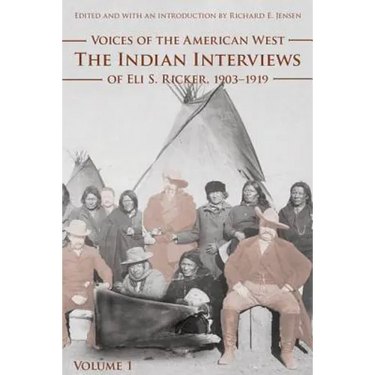 Voices of the American West, Volume 1: The Indian Interviews of Eli S. Ricker, 1903-1919