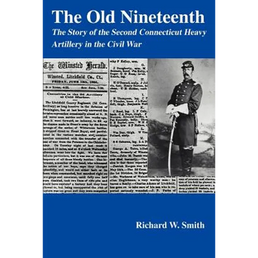 The Old Nineteenth: The Story of the Second Connecticut Heavy Artillery in the Civil War