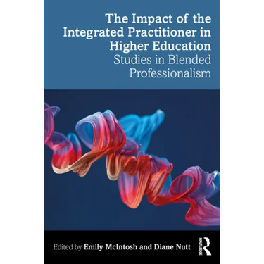 The Impact of the Integrated Practitioner in Higher Education: Studies in Third Space Professionalism
