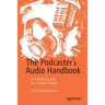 The Podcaster's Audio Handbook: A Technical Guide for Creative People