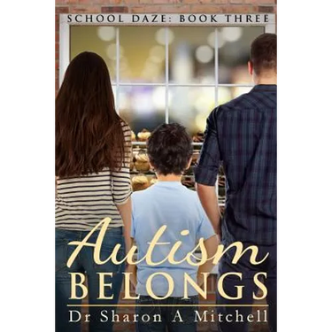 Autism Belongs: Book Three of the School Daze Series
