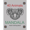 40 Animals Mandala Adults Coloring Book: Coloring 8,5" x 11" Book