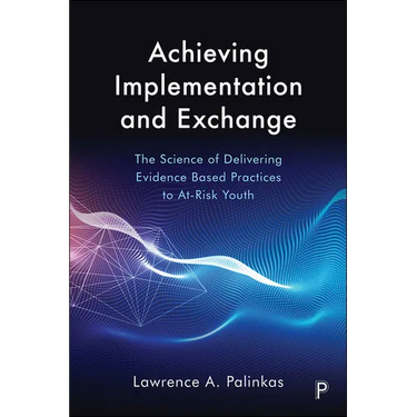 Achieving Implementation and Exchange: The Science of Delivering Evidence-Based Practices to At-Risk Youth