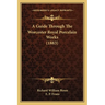 A Guide Through The Worcester Royal Porcelain Works (1883)