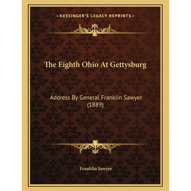 The Eighth Ohio At Gettysburg: Address By General Franklin Sawyer (1889)
