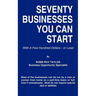 Seventy Businesses You Can Start: With A Few Hundred Dollars - or Less!