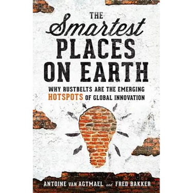 The Smartest Places on Earth: Why Rustbelts Are the Emerging Hotspots of Global Innovation