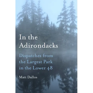 In the Adirondacks: Dispatches from the Largest Park in the Lower 48