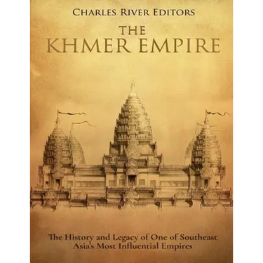 The Khmer Empire: The History and Legacy of One of Southeast Asia's Most Influential Empires