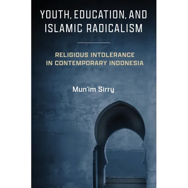 Youth, Education, and Islamic Radicalism: Religious Intolerance in Contemporary Indonesia