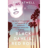 Black Dahlia, Red Rose: The Crime, Corruption, and Cover-Up of America's Greatest Unsolved Murder