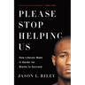 Please Stop Helping Us: How Liberals Make It Harder for Blacks to Succeed