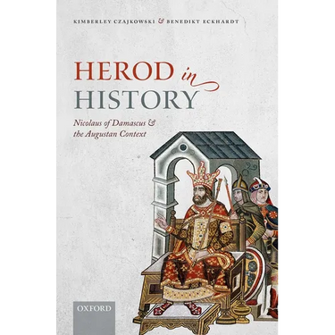 Herod in History: Nicolaus of Damascus and the Augustan Context