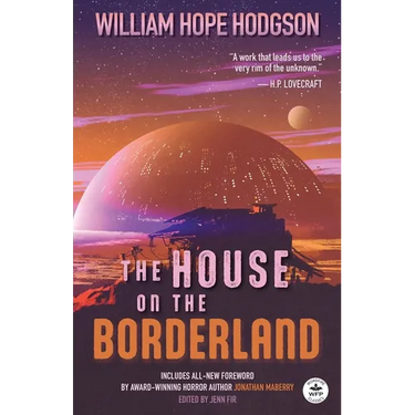 The House on the Borderland with Original Foreword by Jonathan Maberry: Annotated Version
