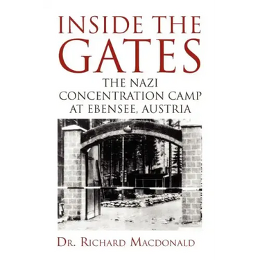 Inside the Gates: The Nazi Concentration Camp at Ebensee, Austria