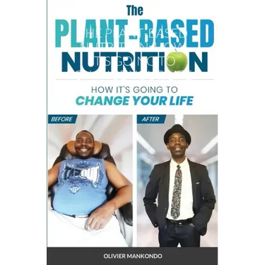 The Plant-Based Nutrition: How It's Going to Change Your Life