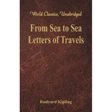 From Sea to Sea: Letters of Travels (World Classics, Unabridged)