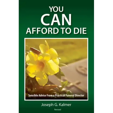 You Can Afford to Die: Sensible Advice From a Practical Funeral Director