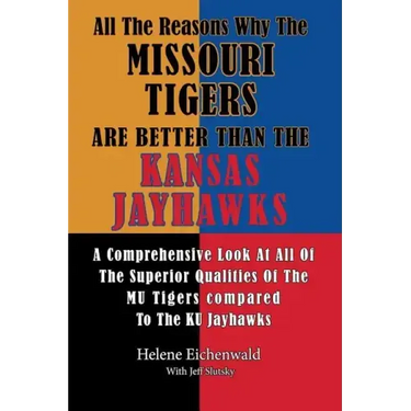All The Reasons Why The Missouri Tigers Are Better Than The Kansas Jayhawks: A Comprehensive Look At All Of The Superior Qualities Of The MU Tigers Co