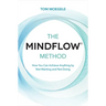 The Mindflow(c) Method: How You Can Achieve Anything by Not-Wanting and Not-Doing