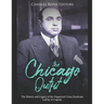 The Chicago Outfit: The History and Legacy of the Organized Crime Syndicate Led by Al Capone