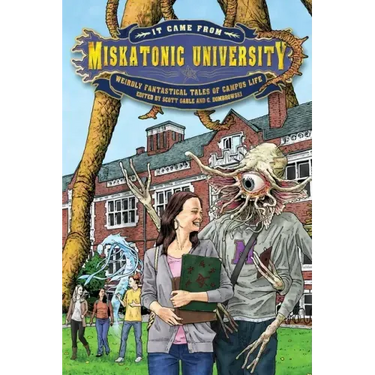 It Came from Miskatonic University: Weirdly Fantastical Tales of Campus Life